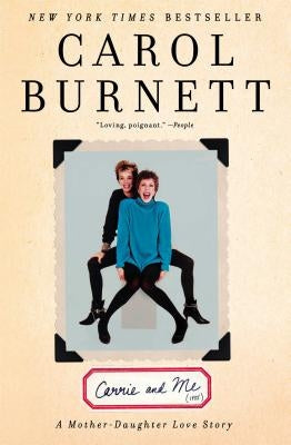 Carrie and Me: A Mother-Daughter Love Story by Burnett, Carol