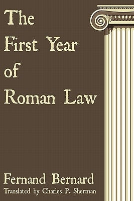 The First Year of Roman Law by Bernard, Fernand