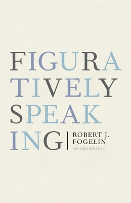 Figuratively Speaking: Revised Edition by Fogelin, Robert J.