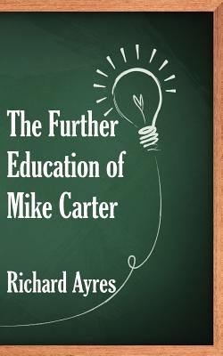 The Further Education of Mike Carter by Ayres, Richard