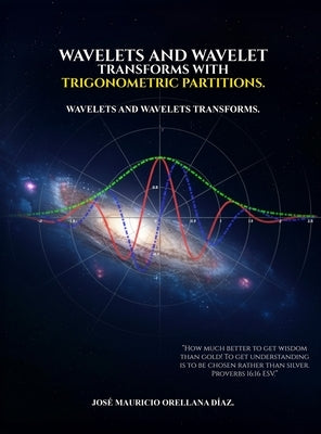 Wavelets And Wavelet Transforms With Trigonometric Partitions by Orellana Díaz