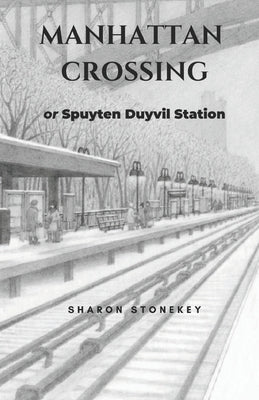 Manhattan Crossing: or Spuyten Duyvil Station by Stonekey, Sharon