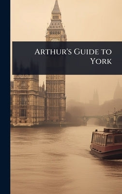 Arthur's Guide to York by 