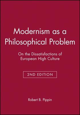 Modernism as a Philosophical Problem 2e by Pippin, Robert B.
