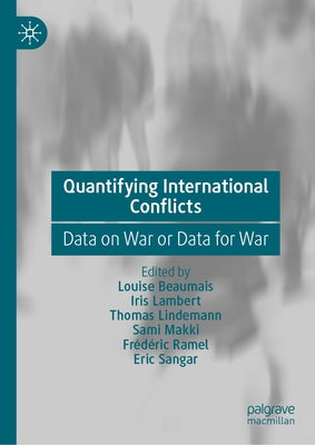 Quantifying International Conflicts: Data on War or Data for War by Beaumais, Louise