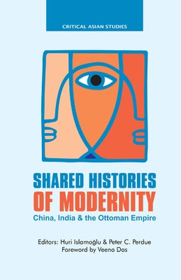 Shared Histories of Modernity: China, India and the Ottoman Empire by Islamoglu, Huri
