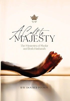 A Call to Majesty: The Mysteries of Shofar and Rosh Hashanah by Pinson, Dovber