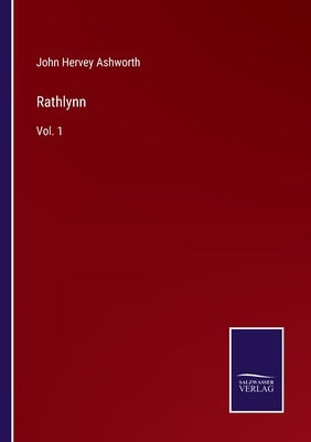Rathlynn: Vol. 1 by Ashworth, John Hervey
