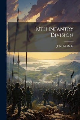 40th Infantry Division by Bullit, John M.