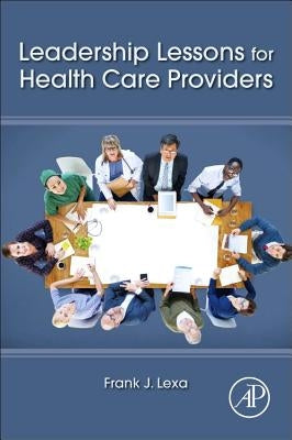 Leadership Lessons for Health Care Providers by Lexa, Frank James