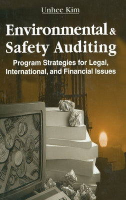 Environmental and Safety Auditing: Program Strategies for Legal, International, and Financial Issues by Kim, Unhee