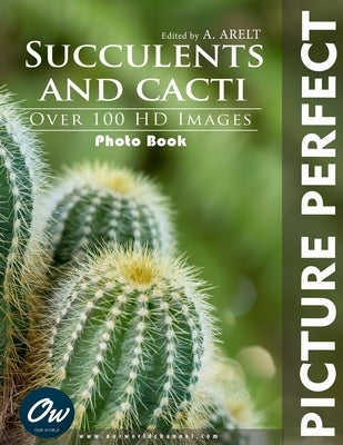 Succulents and cacti: Picture Perfect Photobook by Arelt, A.