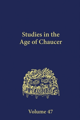 Studies in the Age of Chaucer: Volume 47 by Karnes, Michelle