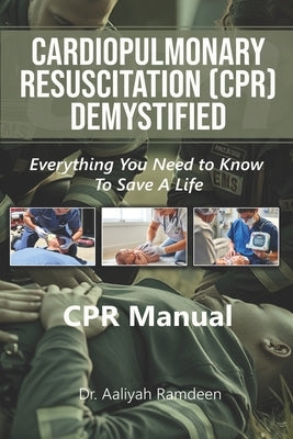 CPR Demystified: Everything You Need to Know to Save a Life by Ramdeen, Aaliyah