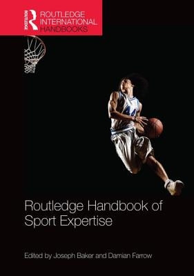 Routledge Handbook of Sport Expertise by Baker, Joseph