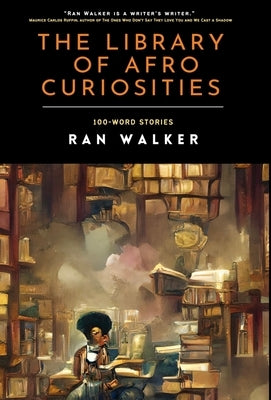 The Library of Afro Curiosities: 100-Word Stories by Walker, Ran