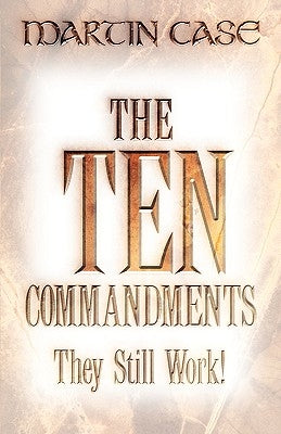 The Ten Commandments: They Still Work! by Case, Martin Alexander