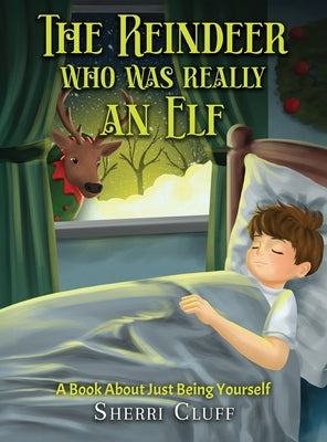The Reindeer who was really an Elf: A book about just being yourself by Cluff, Sherri