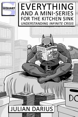 Everything and a Mini-Series for the Kitchen Sink: Understanding Infinite Crisis by Colden, Kevin