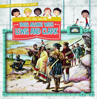 Team Time Machine Tags Along with Lewis and Clark by Keppeler, Jill