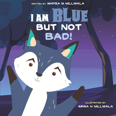 I am Blue but not Bad: A children's picture book about kindness and diversity. by Millwala, Arwa Hasnain