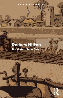 Bond Men Made Free: Medieval Peasant Movements and the English Rising of 1381 by Hilton, Rodney