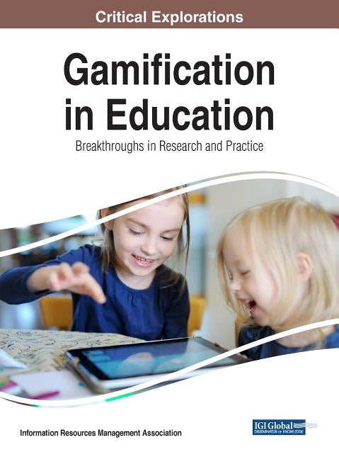 Gamification in Education: Breakthroughs in Research and Practice by Management Association, Information Reso