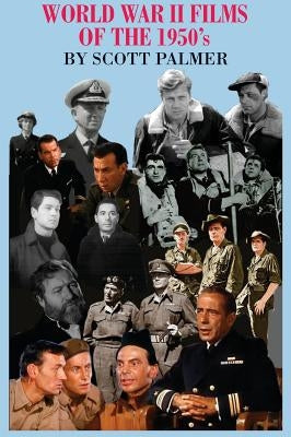World War II Films of the 1950s by Palmer, Scott V.