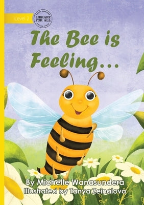 The Bee is Feeling... by Wanasundera, Michelle