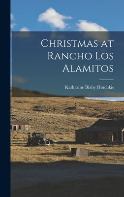 Christmas at Rancho Los Alamitos by Hotchkis, Katharine Bixby