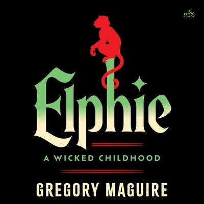 Elphie: A Wicked Childhood by Maguire, Gregory