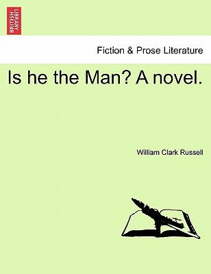 Is He the Man? a Novel, Vol. I by Russell, William Clark