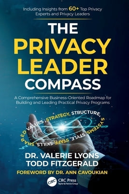 The Privacy Leader Compass: A Comprehensive Business-Oriented Roadmap for Building and Leading Practical Privacy Programs by Lyons, Valerie