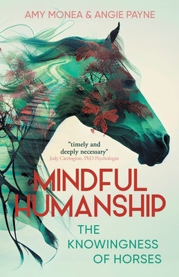 Mindful Humanship: The Knowingness of Horses by Payne, Angie