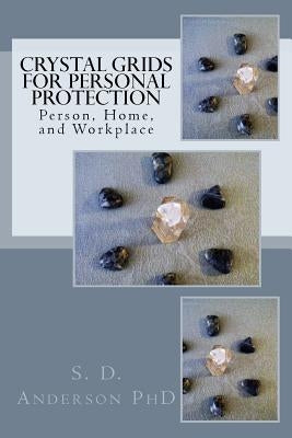 Crystal Grids for Personal Protection by Anderson Phd, S. D.