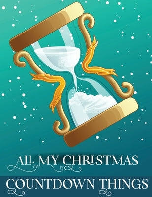 All My Christmas Countdown Things: Ages 4-10 Dear Santa Letter Wish List Gift Ideas by Devon, Alice