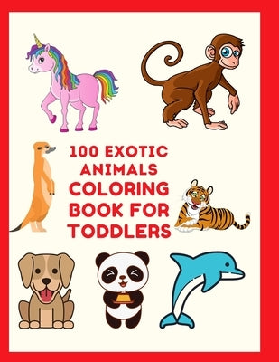 100 Exotic Animals Coloring Book for Toddlers: Educational Coloring Books for Kids, Preschool, and Kindergarten- Learn the Alphabets, Identify Differe by Publishing, McCarthy