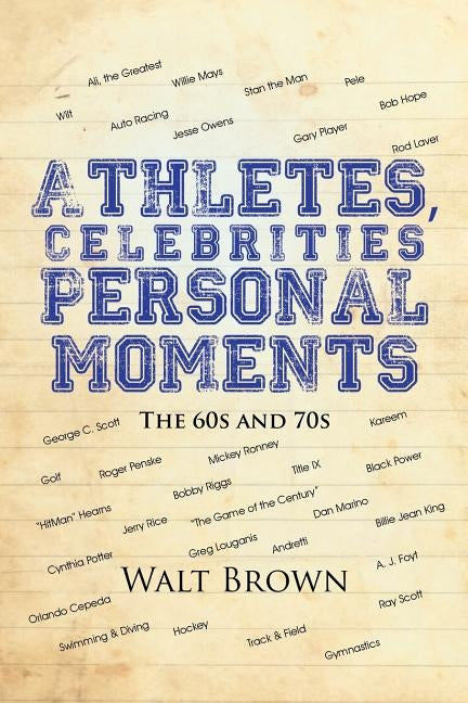 Athletes, Celebrities Personal Moments: The 60s and 70s by Brown, Walt