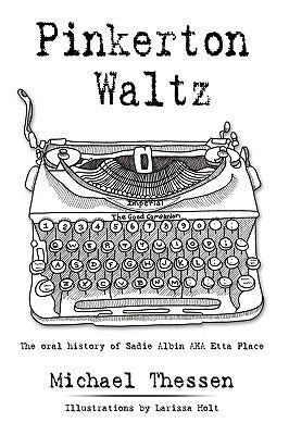 Pinkerton Waltz: The oral history of Sadie Albin AKA Etta Place by Thessen, Michael