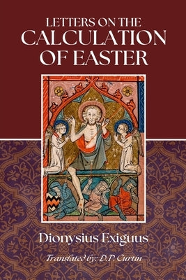 Letters on the Calculation of Easter by Dionysius Exiguus