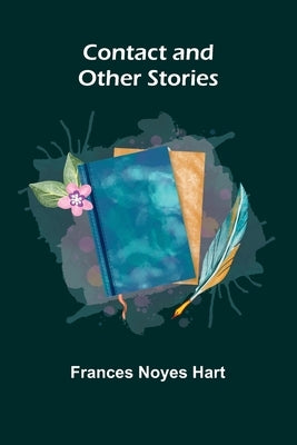 Contact, and Other Stories by Noyes Hart, Frances