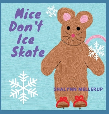 Mice Don't Ice Skate by Mellerup, Shalynn