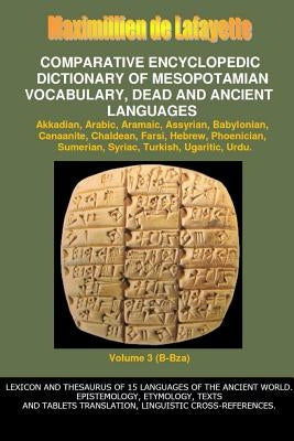 V3.Comparative Encyclopedic Dictionary of Mesopotamian Vocabulary Dead & Ancient Languages by De Lafayette, Maximillien