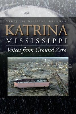 Katrina, Mississippi: Voices from Ground Zero by Wessman, Nancykay Sullivan