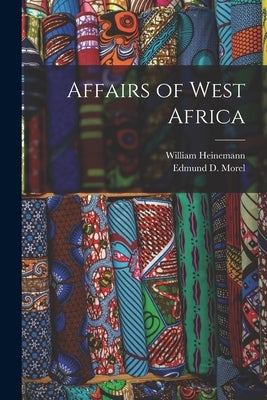 Affairs of West Africa by Morel, Edmund D.