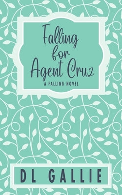 Falling for Agent Cruz (special edition) by Gallie, DL