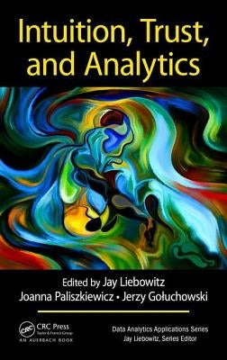 Intuition, Trust, and Analytics by Liebowitz, Jay