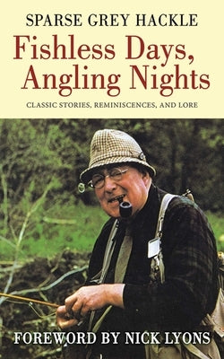 Fishless Days, Angling Nights: Classic Stories, Reminiscences, and Lore by Hackle, Sparse Grey