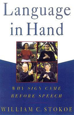 Language in Hand: Why Sign Came Before Speech by Stokoe, William C.