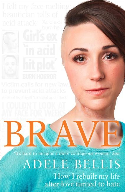 Brave: How I rebuilt my life after love turned to hate by Bellis, Adele